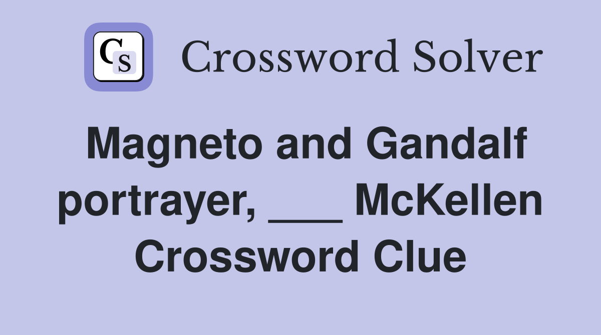 Magneto and Gandalf portrayer McKellen Crossword Clue Answers